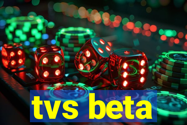 tvs beta
